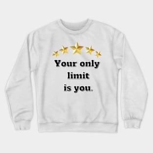 Your only limit is you Crewneck Sweatshirt